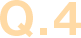 Q.4
